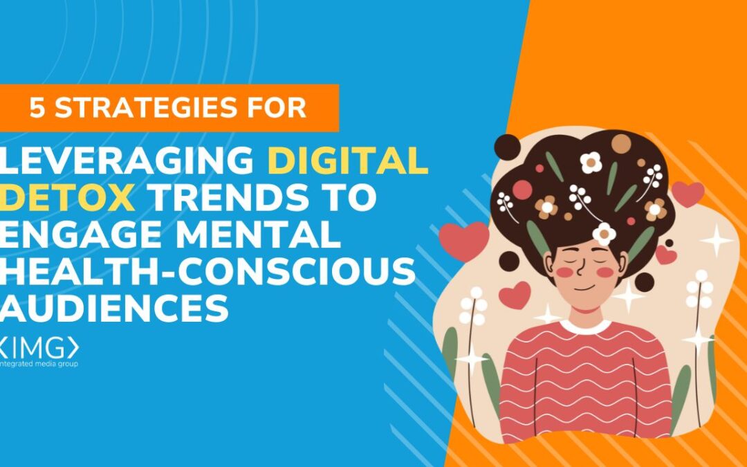 5 Strategies for Leveraging Digital Detox Trends to Engage Mental Health-Conscious Audiences