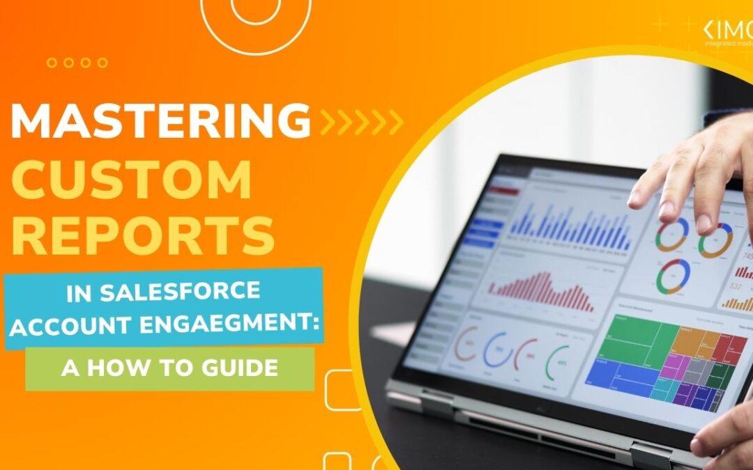 Mastering Custom Reports in Salesforce Account Engagement